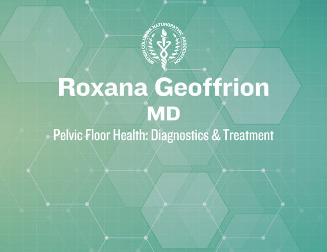 Dr. Roxana Geoffrion - Pelvic Floor Health: Diagnostics & Treatment