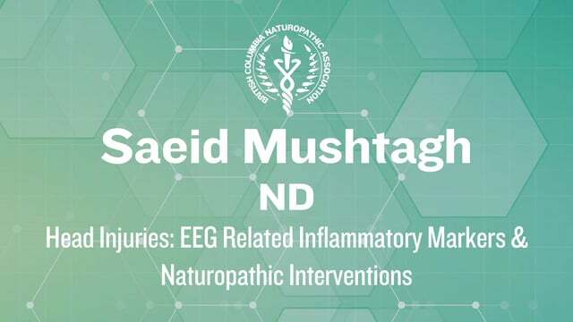 Dr. Saeid Mushtagh - Head Injuries: EEG Related Inflammatory Markers & Naturopathic Interventions