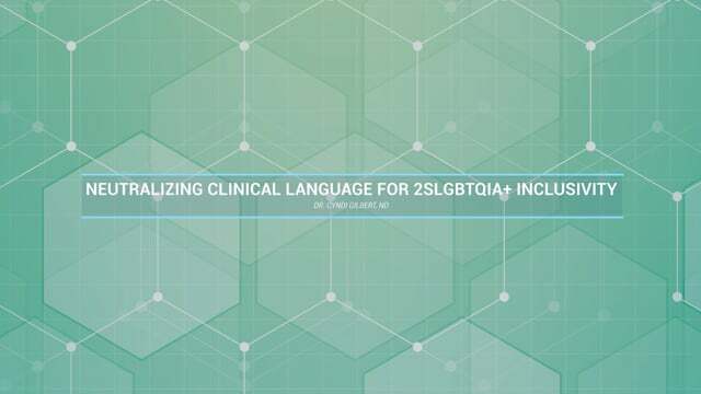 Neutralizing Clinical Language for 2SLGBTQIA+ Inclusivity with Dr. Cyndi Gilbert, ND