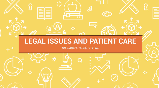 Legal Issues and Patient Care with Dr. Sarah Harbottle